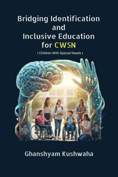 Bridging Identification and Inclusive Education for CWSN: ( Children With Special Needs )