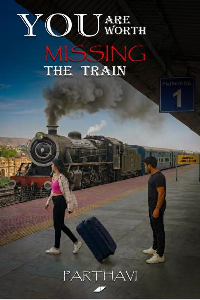 You Are Worth Missing The Train: A Book About Him Even If He Never Knows