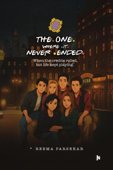 The One Where It Never Ended: When the credits rolled but life kept playing.