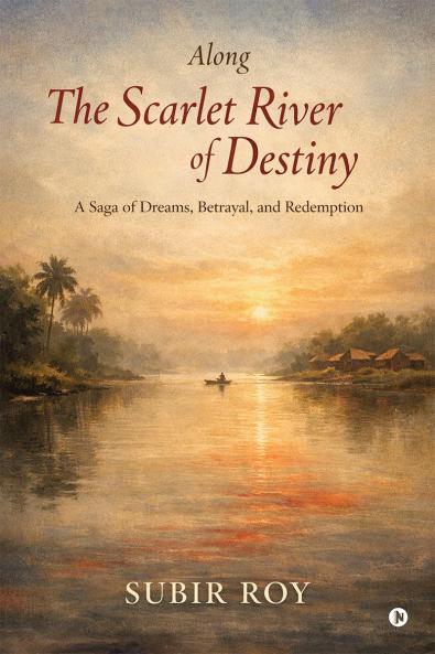 Along the Scarlet River of Destiny: A Saga of Dreams Betrayal and Redemption