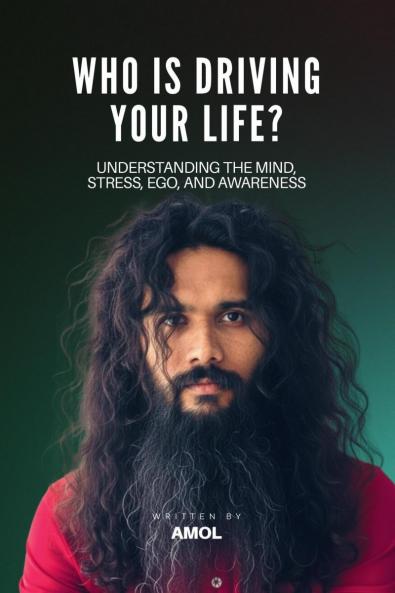 Who Is Driving Your Life?: Understanding the Mind Stress Ego and Awareness