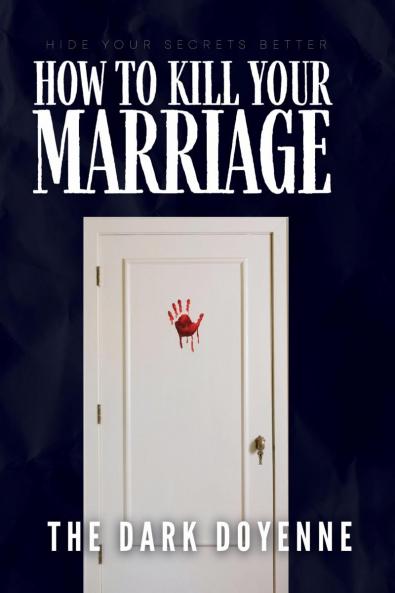 How to Kill Your Marriage: An Absolutely Addictive and Delicious Domestic Thriller with a Jaw-Dropping Twist: Perfect for fans of Freida McFadden Lisa Hall and Jeneva Rose