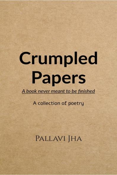 Crumpled Papers: A book never meant to be finished