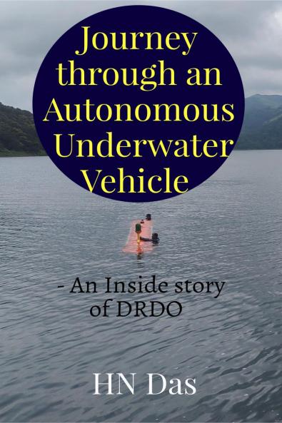 Journey through an Autonomous Underwater Vehicle: -	An Inside story of DRDO