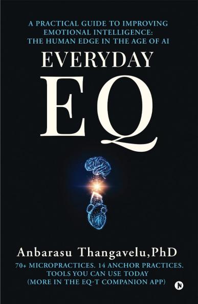 EVERYDAY EQ: A Practical Guide to Improving Emotional Intelligence: The Human Edge in the age of AI