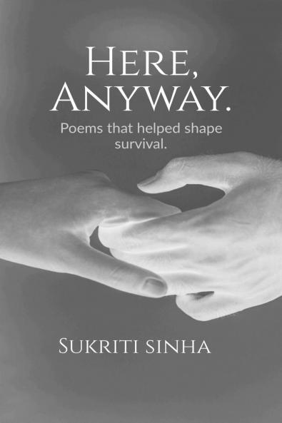 Here Anyway.: Poems that helped shape survival