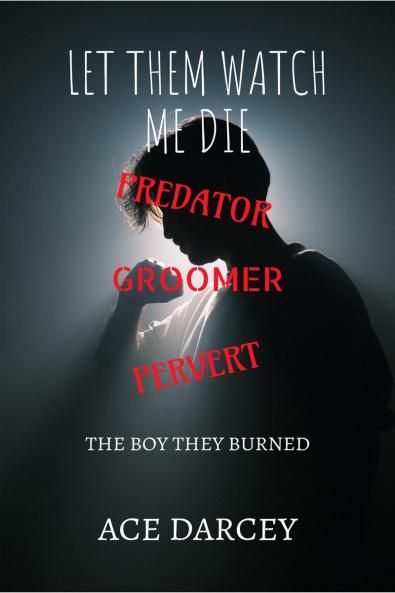Let Them Watch Me Die: The Boy They Burned