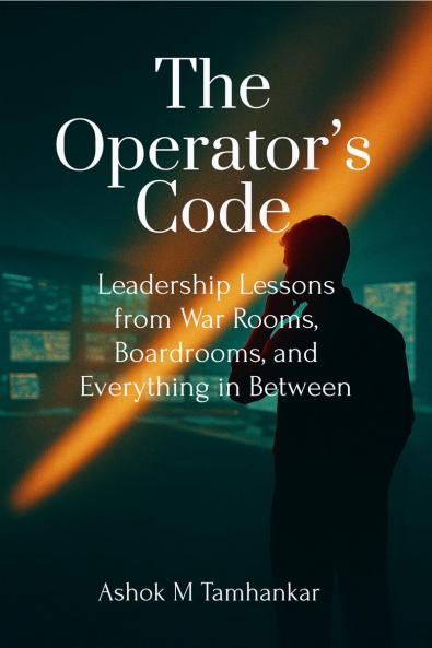 The Operator’s Code: Leadership Lessons from War Rooms Boardrooms and Everything in Between