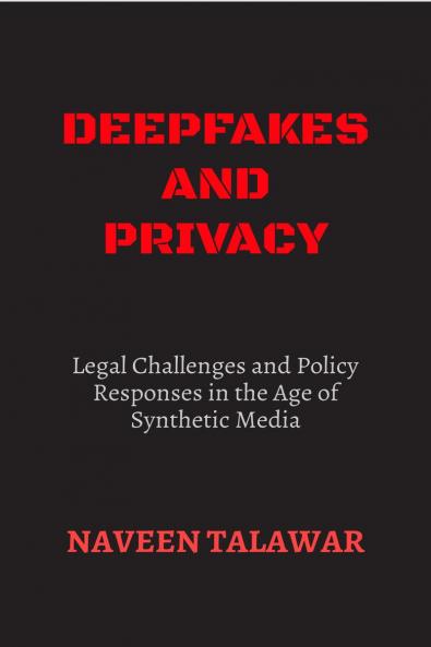 Deepfakes and Privacy: Legal Challenges and Policy Responses in the Age of Synthetic Media