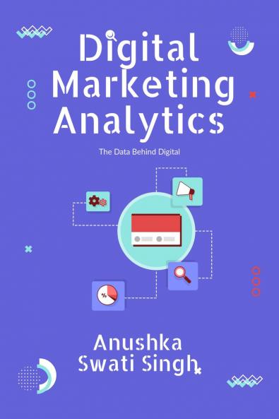 Digital Marketing Analytics: The Data Behind Digital