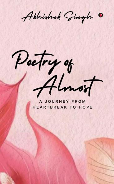Poetry of Almost: A Journey from Heartbreak to Hope