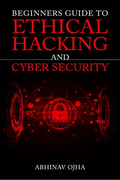 Beginners Guide To Ethical Hacking and Cyber Security
