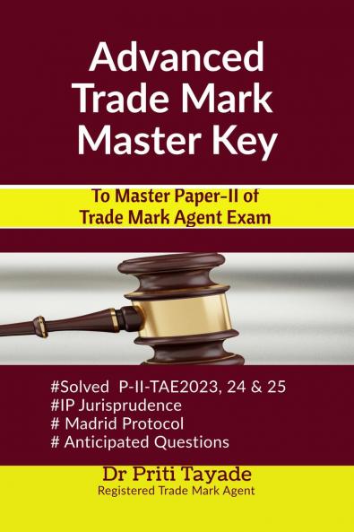 Advanced Trade Mark Master Key: To Master Paper-II of Trade Mark Agent Exam