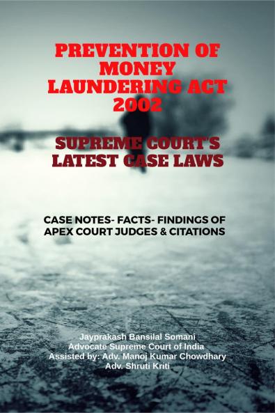 PREVENTION OF MONEY LAUNDERING ACT 2002- SUPREME COURT’S LATEST CASE LAWS: CASE NOTES- FACTS- FINDINGS OF APEX COURT JUDGES & CITATIONS
