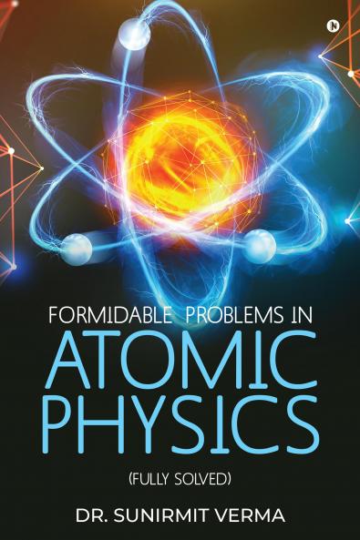 Formidable Problems in Atomic Physics: (Fully Solved)