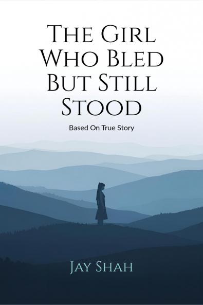The Girl Who Bled But Still Stood: Based on true story