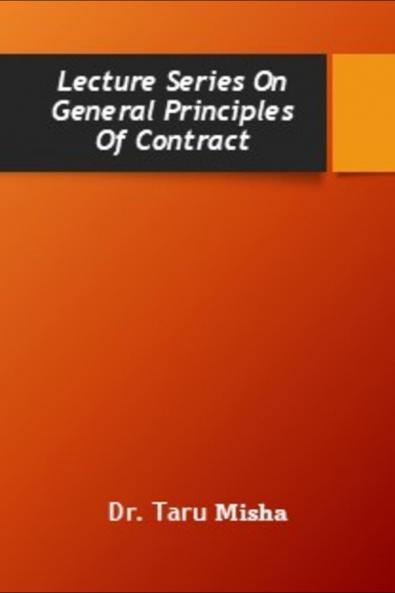 Lecture Series  On  General Principles Of Contract: Contract Law -I