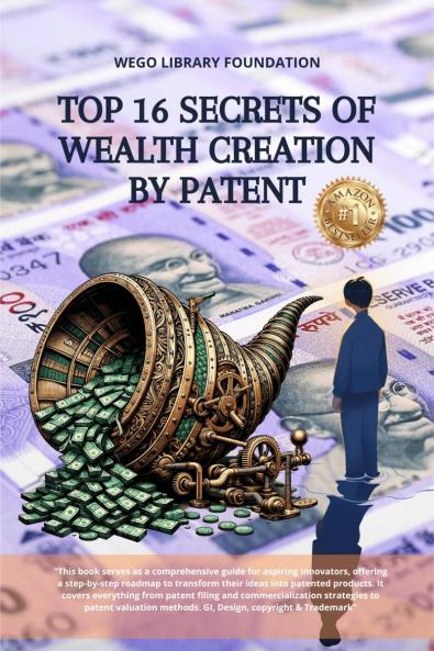 Top 16 Secrets of Wealth creation by Patent: Book covers everything from patent filing and commercialization strategies to patent valuation methods. GI Design copyright & Trademark