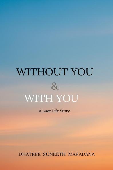 Without You &amp; With You: A L̶o̶v̶e̶  Life Story