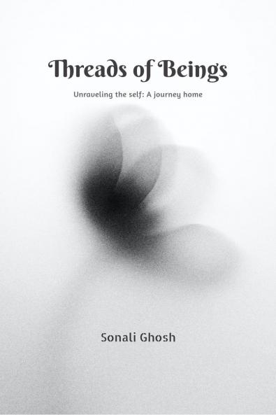 Threads of Beings: Unraveling the self: A journey home