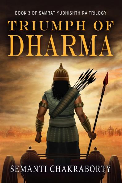 Triumph Of Dharma: Book 3 of Samrat Yudhishthira Trilogy