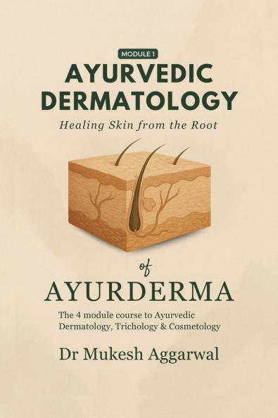 Ayurvedic Dermatology Healing Skin from the Root: Module 1
