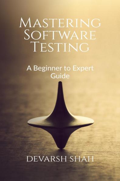 Mastering Software Testing: A Beginner to Expert Guide