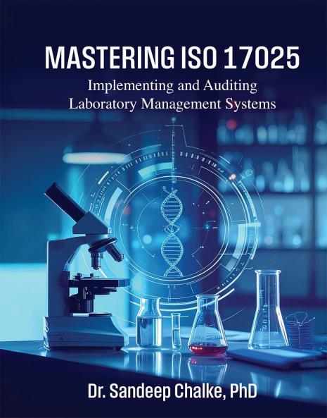 Mastering ISO 17025: Implementing and Auditing Laboratory Management Systems