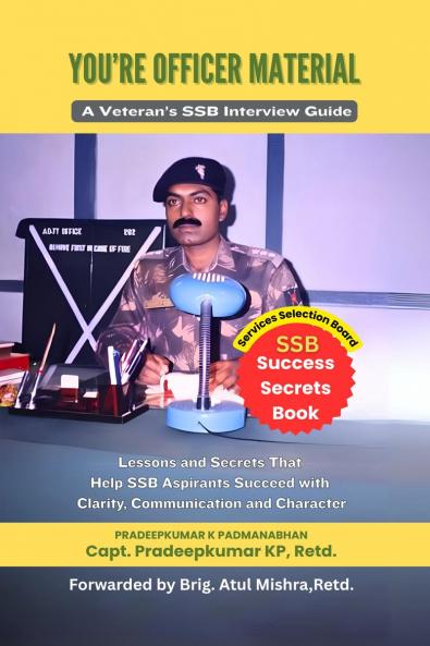 YOU'RE OFFICER MATERIAL: A Veteran’s SSB Interview Guide : Lessons and Secrets That Help SSB Aspirants Succeed with Clarity Communication and Character