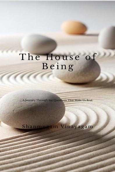 The House of Being: A Journey Through the Questions That Make Us Real