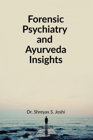 Forensic Psychiatry and Ayurveda Insights: For UG and PG Students of Ayurved