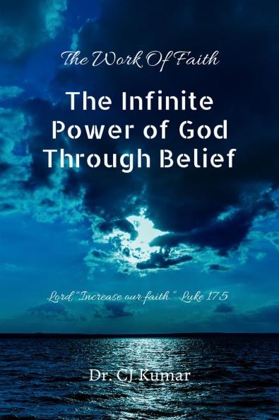 The Infinite Power of God Through Belief: Lord “Increase our faith.” Luke 17:5