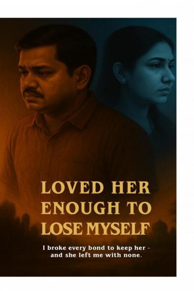 Loved Her Enough to Lose Myself: I broke every bond to keep her — and she left me with none.