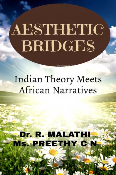 AESTHETIC BRIDGES: INDIAN THEORY MEETS AFRICAN NARRATIVES