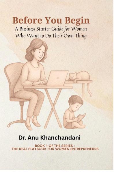 Before You Begin: A Business Starter Guide for Women Who Want to Do Their Own Thing