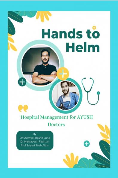 Hands to Helm. Hospital management for AYUSH Doctors: Integrative perspective in administration quality and leadership