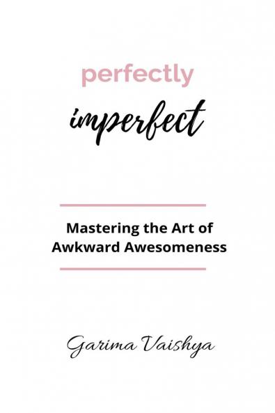 Perfectly Imperfect: Mastering the Art of Awkward Awesomeness