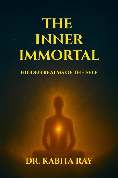 THE  INNER IMMORTAL: HIDDEN REALMS OF THE SELF
