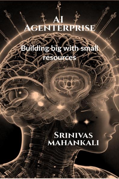 AI Agenterprise: Building Big with Small Resources: Demystifying AI for Startups