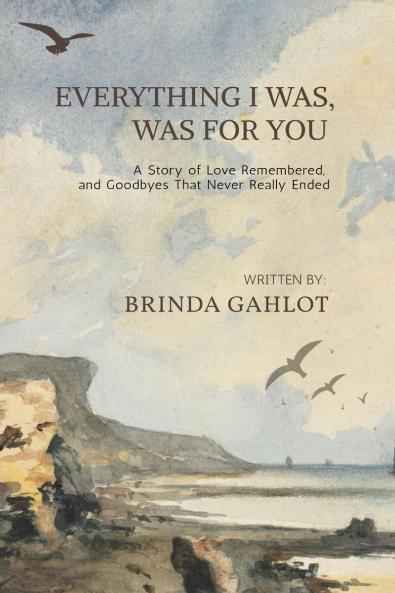 Everything I Was Was For You: A Story of Love Remembered and Goodbyes That Never Really Ended