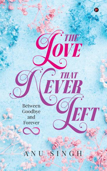 The Love That Never Left: Between Goodbye and Forever