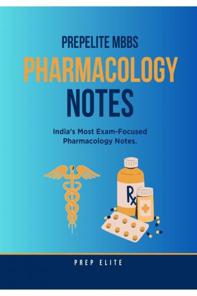 PrepElite MBBS Pharmacology Notes: India’s Most Exam-Focused Pharmacology Notes.