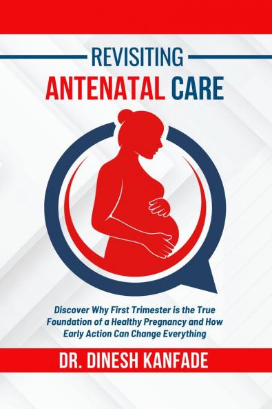 REVISITING ANTENATAL CARE: Discover Why First Trimester is the True Foundation of a Healthy Pregnancy and How Early Action Can Change Everything