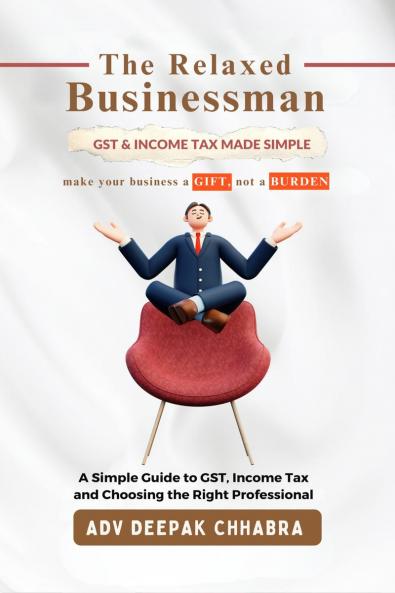 The Relaxed Businessman: A Simple Guide to GST Income Tax and Choosing the Right Professional