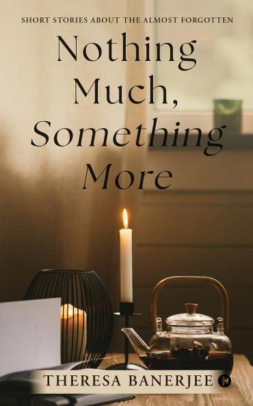 Nothing Much Something More: Short Stories About the Almost Forgotten