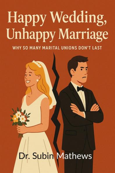 Happy Wedding Unhappy Marriage: An Honest Look at Why Marriages Fall Apart Today
