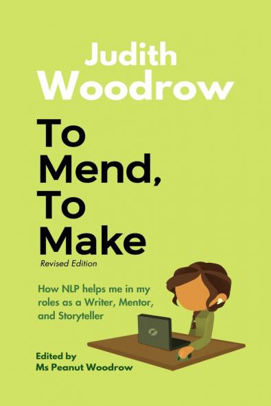 To Mend To Make (Revised): How NLP helps me in my roles as a Writer Mentor and Storyteller
