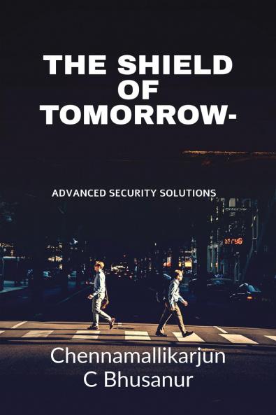 The Shield of Tomorrow-: Advanced Security Solutions