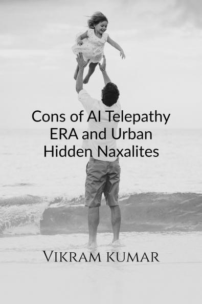 Cons of AI Telepathy ERA and Urban Hidden Naxalites