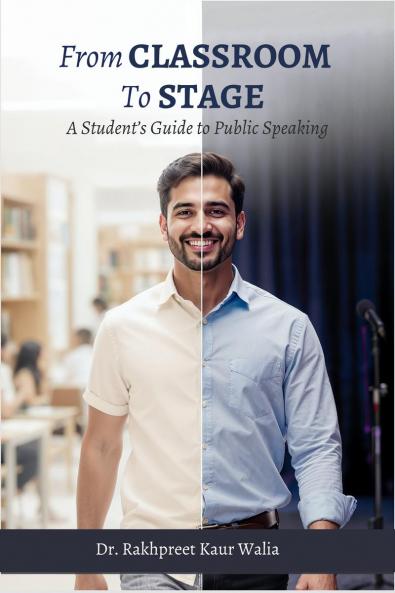 From Classroom to Stage: A Student’s Guide to Public Speaking: Build Confidence Speak Clearly and Connect with Any Audience